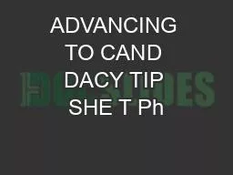 ADVANCING TO CAND DACY TIP SHE T Ph