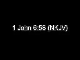 1 John 6:58 (NKJV)