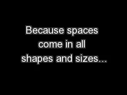 Because spaces come in all shapes and sizes...