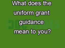 What does the uniform grant guidance mean to you?