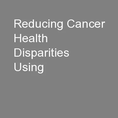 Reducing Cancer Health Disparities Using