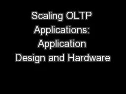 Scaling OLTP Applications: Application Design and Hardware