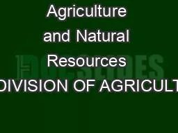 Agriculture and Natural Resources DIVISION OF AGRICULT