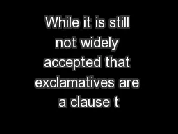 While it is still not widely accepted that exclamatives are a clause t
