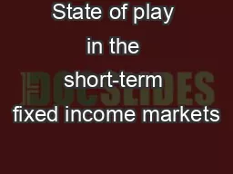 State of play in the short-term fixed income markets