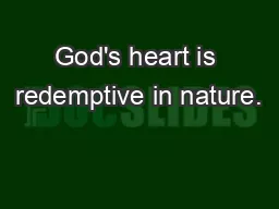 God's heart is redemptive in nature.
