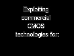 Exploiting commercial CMOS technologies for: