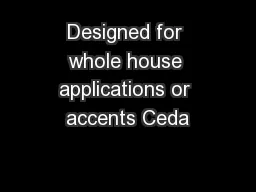 Designed for whole house applications or accents Ceda