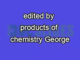 edited by products of chemistry George