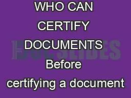 WHO CAN CERTIFY DOCUMENTS Before certifying a document