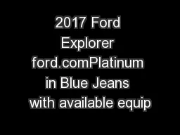 2017 Ford Explorer ford.comPlatinum in Blue Jeans with available equip