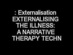 : Externalisation EXTERNALISING THE ILLNESS: A NARRATIVE THERAPY TECHN