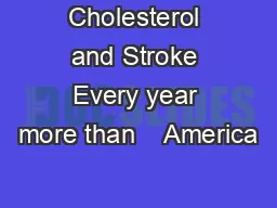 Cholesterol and Stroke Every year more than    America