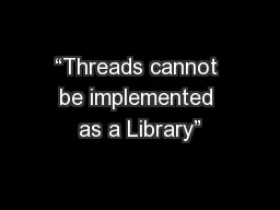 “Threads cannot be implemented as a Library”