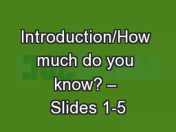 Introduction/How much do you know? – Slides 1-5