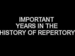 IMPORTANT YEARS IN THE HISTORY OF REPERTORY