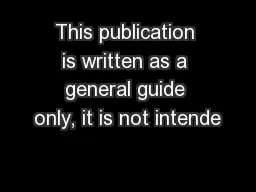 This publication is written as a general guide only, it is not intende