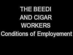 THE BEEDI AND CIGAR WORKERS Conditions of Employement