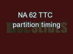NA 62 TTC partition timing
