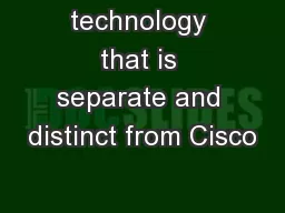 technology that is separate and distinct from Cisco