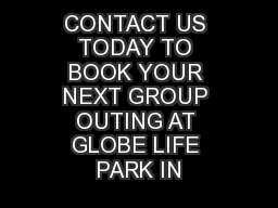 CONTACT US TODAY TO BOOK YOUR NEXT GROUP OUTING AT GLOBE LIFE PARK IN