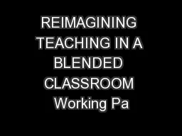 REIMAGINING TEACHING IN A BLENDED CLASSROOM Working Pa