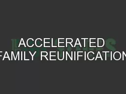 ACCELERATED FAMILY REUNIFICATION