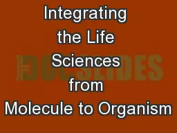 Integrating the Life Sciences from Molecule to Organism