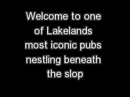 Welcome to one of Lakelands most iconic pubs nestling beneath the slop