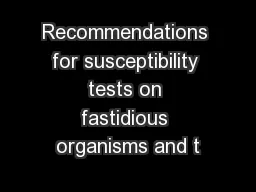 Recommendations for susceptibility tests on fastidious organisms and t