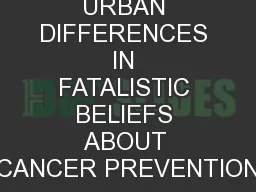 RURAL URBAN DIFFERENCES IN FATALISTIC BELIEFS ABOUT CANCER PREVENTION