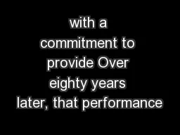 with a commitment to provide Over eighty years later, that performance