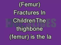 Thighbone (Femur) Fractures In ChildrenThe thighbone (femur) is the la