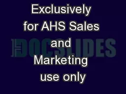 Exclusively for AHS Sales and Marketing use only