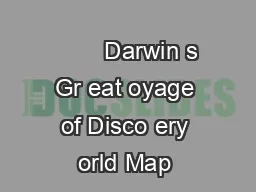                                 Darwin s Gr eat oyage of Disco ery orld Map 