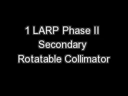 1 LARP Phase II Secondary Rotatable Collimator