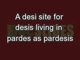 A desi site for desis living in pardes as pardesis