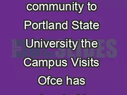 To better welcome prospective students and the community to Portland State University the Campus Visits Ofce has relocated to the enhanced and renamed University Welcome Center