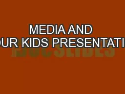 MEDIA AND YOUR KIDS PRESENTATION