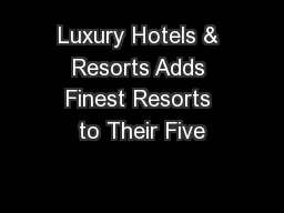 Luxury Hotels & Resorts Adds Finest Resorts to Their Five