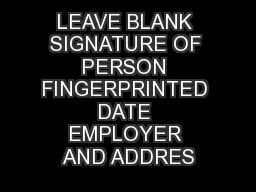 LEAVE BLANK SIGNATURE OF PERSON FINGERPRINTED DATE EMPLOYER AND ADDRES