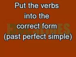 Put the verbs into the correct form (past perfect simple)