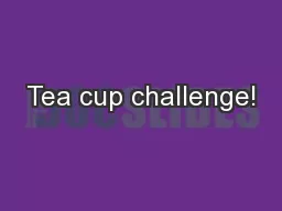 Tea cup challenge!