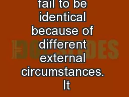 fail to be identical because of different external circumstances.  It