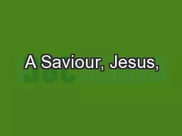 A Saviour, Jesus,