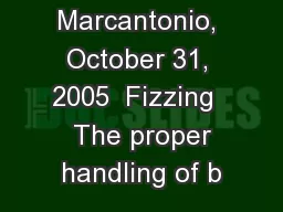 Marc Marcantonio, October 31, 2005  Fizzing   The proper handling of b