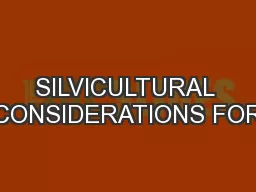 SILVICULTURAL CONSIDERATIONS FOR