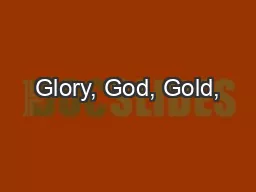 Glory, God, Gold,