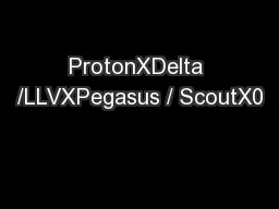 ProtonXDelta /LLVXPegasus / ScoutX0