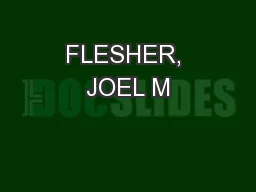 FLESHER, JOEL M